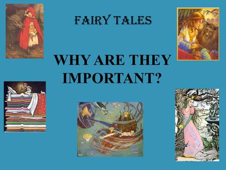 FAIRY TALES WHY ARE THEY IMPORTANT?. FAMILIAR Once upon a time… And they lived happily ever after… Princes Princesses Magic In lands far, far away Evil.