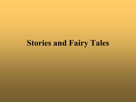 Stories and Fairy Tales. Child´s approach retell the same fairy tale again correct the teller and offer prompts Later on read the fairy tales yourself.