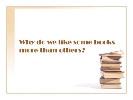 Why do we like some books more than others?. Why do some characters appeal to us and others don’t? Why can we get a clear picture of some characters in.