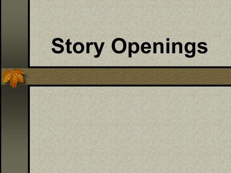 Story Openings. Read through the following story openings and decide if they could be from a traditional story.