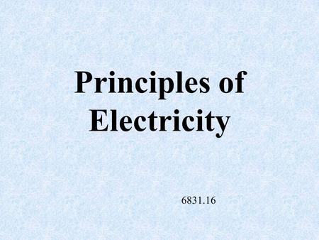 Principles of Electricity 6831.16 Ampere The rate of flow of electricity.