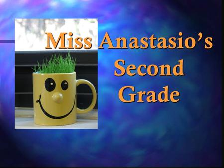 Miss Anastasio’s Second Grade Miss Anastasio’s Second Grade.