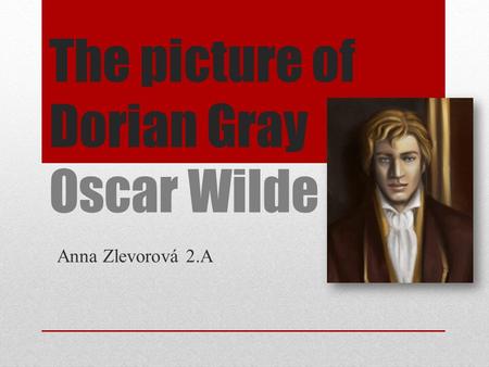 The picture of Dorian Gray Oscar Wilde Anna Zlevorová 2.A.