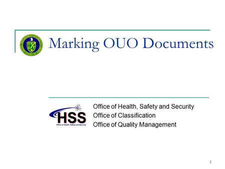 Marking OUO Documents Office of Health, Safety and Security Office of Classification Office of Quality Management 1.
