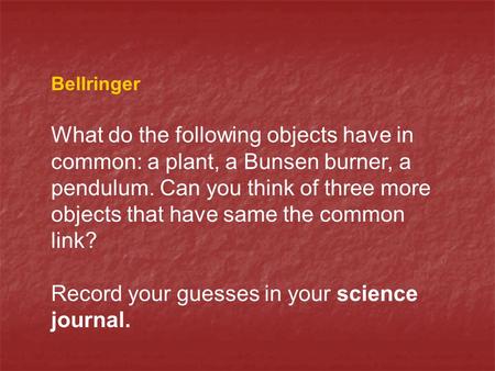 Record your guesses in your science journal.