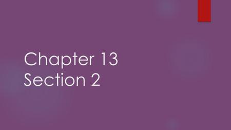 Chapter 13 Section 2.