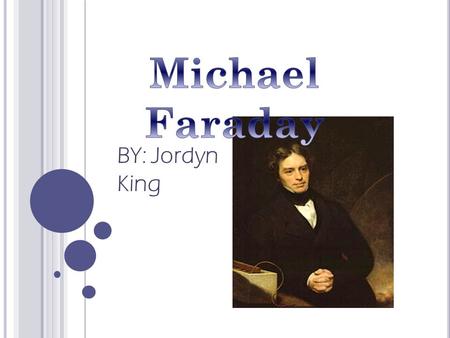 Michael Faraday BY: Jordyn King.
