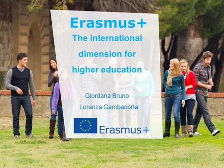 Date: in 12 pts Education and Culture The international dimension for higher education Giordana Bruno Lorenza Gambacorta.