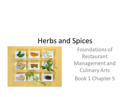 Herbs and Spices Foundations of Restaurant Management and Culinary Arts Book 1 Chapter 5.