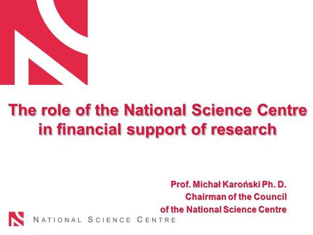 The role of the National Science Centre in financial support of research The role of the National Science Centre in financial support of research Prof.