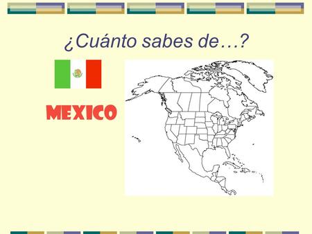 ¿Cuánto sabes de…? MEXICO ¿Dónde está México?