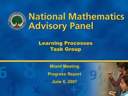 1 Learning Processes Task Group Miami Meeting Progress Report June 6, 2007.