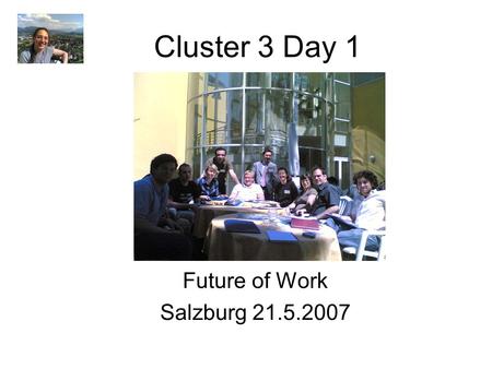 Cluster 3 Day 1 Future of Work Salzburg 21.5.2007.