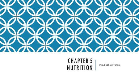 Chapter 5 Nutrition Mrs. Boghos-Frangie.