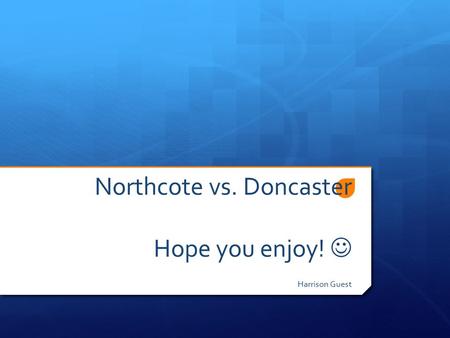 Northcote vs. Doncaster Hope you enjoy! Harrison Guest.