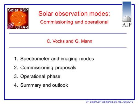 Solar observation modes: Commissioning and operational C. Vocks and G. Mann 1. Spectrometer and imaging modes 2. Commissioning proposals 3. Operational.