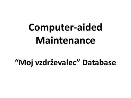 Computer-aided Maintenance “Moj vzdrževalec” Database.
