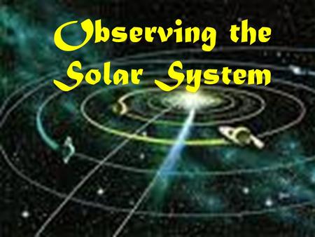 Observing the Solar System. Observers in Ancient Greece noticed that although the stars seemed to move, they stayed in the same position relative to one.