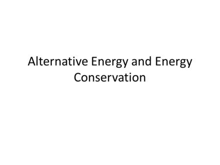 Alternative Energy and Energy Conservation. NUCLEAR.