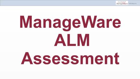 THINK Beyond ManageWare ALM Assessment. THINK Beyond.