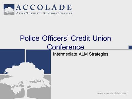 Police Officers’ Credit Union Conference Intermediate ALM Strategies.