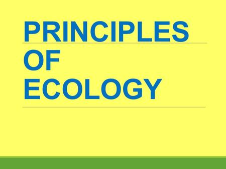 PRINCIPLES OF ECOLOGY Look out for these symbols! Write this down! Draw this! Partner talk Volume 0.