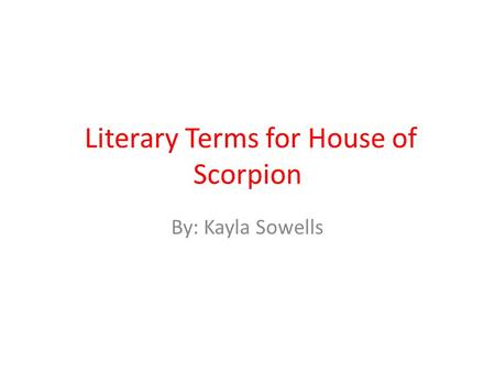 Literary Terms for House of Scorpion By: Kayla Sowells.