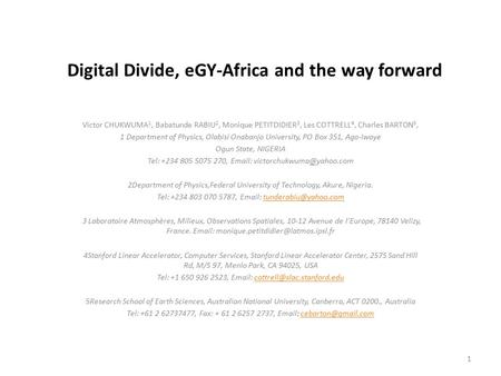 Digital Divide, eGY-Africa and the way forward Victor CHUKWUMA 1, Babatunde RABIU 2, Monique PETITDIDIER 3, Les COTTRELL 4, Charles BARTON 5, 1 Department.