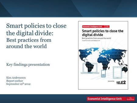 Smart policies to close the digital divide: Best practices from around the world Key findings presentation Kim Andreasson Report author September 19 th.