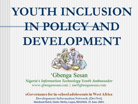 EGovernance for in-school adolescents in West Africa Development Information Network (DevNet) Mainland Hotel, Ebute-Metta, Lagos, NIGERIA. 25 June 2003.