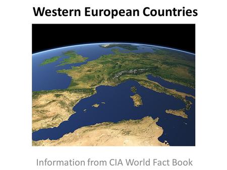 Western European Countries Information from CIA World Fact Book.