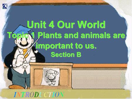 Unit 4 Our World Topic 1 Plants and animals are important to us. Section B.