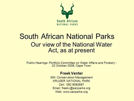 South African National Parks Our view of the National Water Act, as at present Public Hearings: Portfolio Committee on Water Affairs and Forestry : 22.