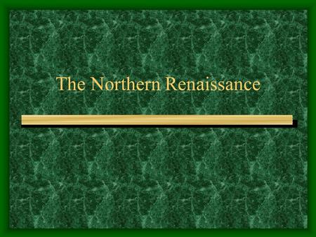 The Northern Renaissance. The Northern Renaissance Begins   By 1450 the population of Northern Europe was recovering from the Bubonic Plague   1453-