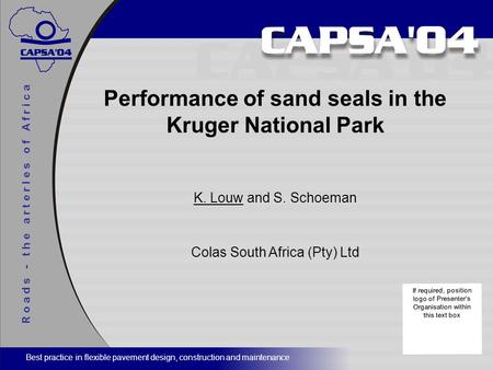 R o a d s - t h e a r t e r I e s o f A f r i c a Performance of sand seals in the Kruger National Park K. Louw and S. Schoeman Colas South Africa (Pty)
