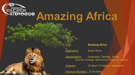 Tour: Amazing Africa Destination: South Africa Specialization: Geography, Geology, Animal Science, Ecology, Astronomy, History & Culture Itinerary: 10-days.