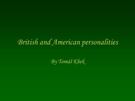 British and American personalities By Tomáš Khek.