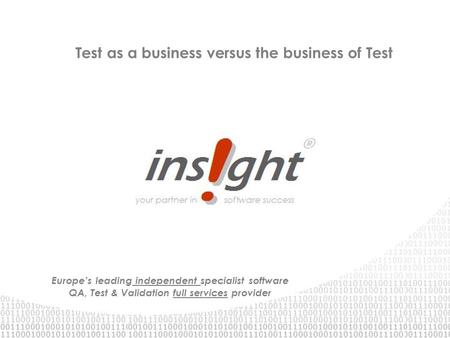 Europe’s leading independent specialist software QA, Test & Validation full services provider Test as a business versus the business of Test.