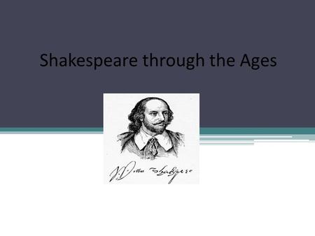 Shakespeare through the Ages. 17 th century: Restoration 1642-1660: theatres were closed by the Puritans 1660:during the restauration of the monarchy.