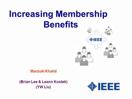 Marzuki Khalid (Brian Lee & Leann Kostek) (YW Liu) Increasing Membership Benefits.
