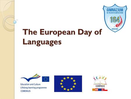 The European Day of Languages. HISTORY The European Day of Languages is celebrated on 26 September, as proclaimed by the Council of Europe on 6th December.