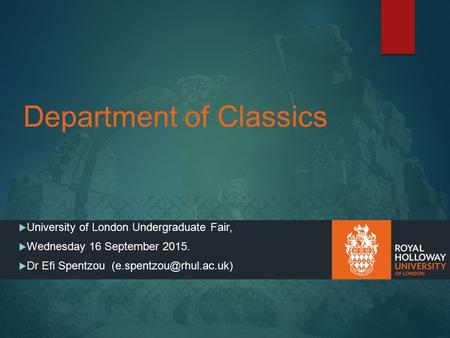 Department of Classics  University of London Undergraduate Fair,  Wednesday 16 September 2015.  Dr Efi Spentzou