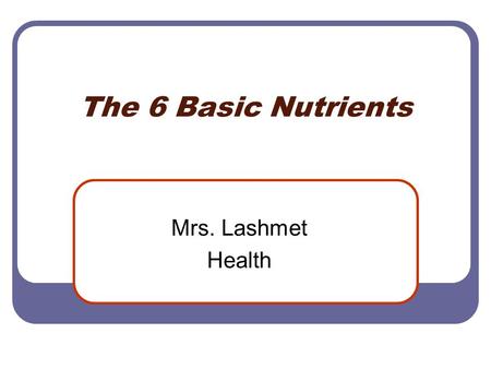 The 6 Basic Nutrients Mrs. Lashmet Health. Carbohydrates Purpose: To provide energy for your body’s needs.