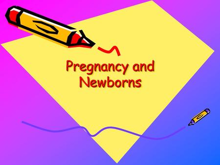 Pregnancy and Newborns. Pregnancy Pregnancy results from the union of the ovum and sperm, usually in the fallopian tube Growth of an offspring in the.