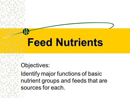Feed Nutrients Objectives: