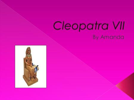 Cleopatra VII By Amanda.