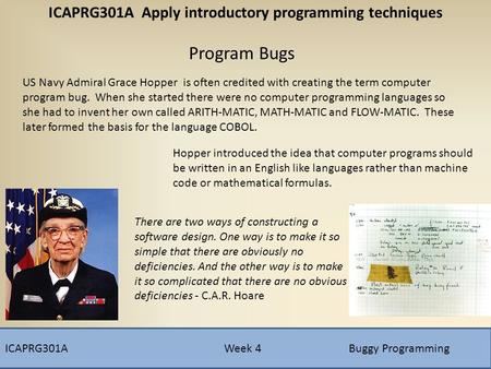 ICAPRG301A Week 4Buggy Programming ICAPRG301A Apply introductory programming techniques Program Bugs US Navy Admiral Grace Hopper is often credited with.