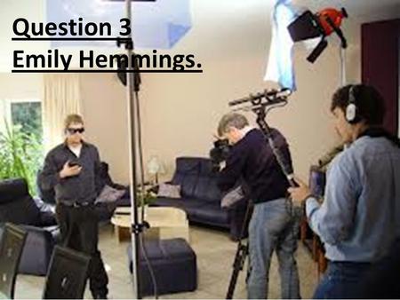 Question 3. Emily Hemmings. Question 3 Emily Hemmings.