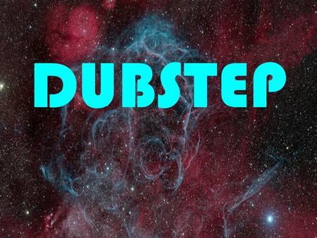 DUBSTEP. HEARTH OUTSIDE OF THE U.S. Dubstep is a genre of electronic dance music that originated in South London, England.
