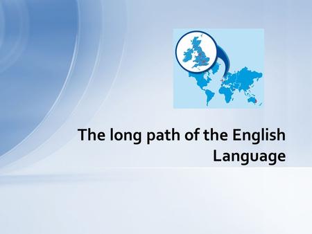 The long path of the English Language. Indo-European and Germanic influences Indo-European family: -Latin and The Modern Romance languages; -The Germanic.